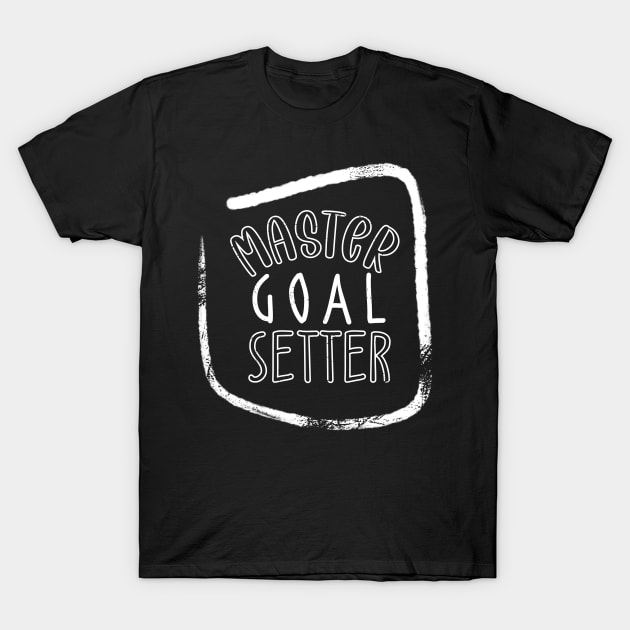 Master Goal Setter T-Shirt by BlueZenStudio